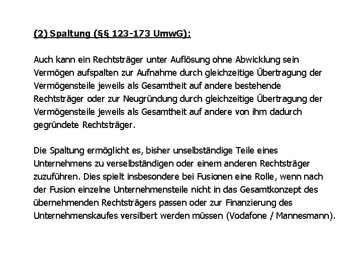 (2) Spaltung (§§ 123 -173 Umw. G): Auch kann ein Rechtsträger unter Auflösung ohne