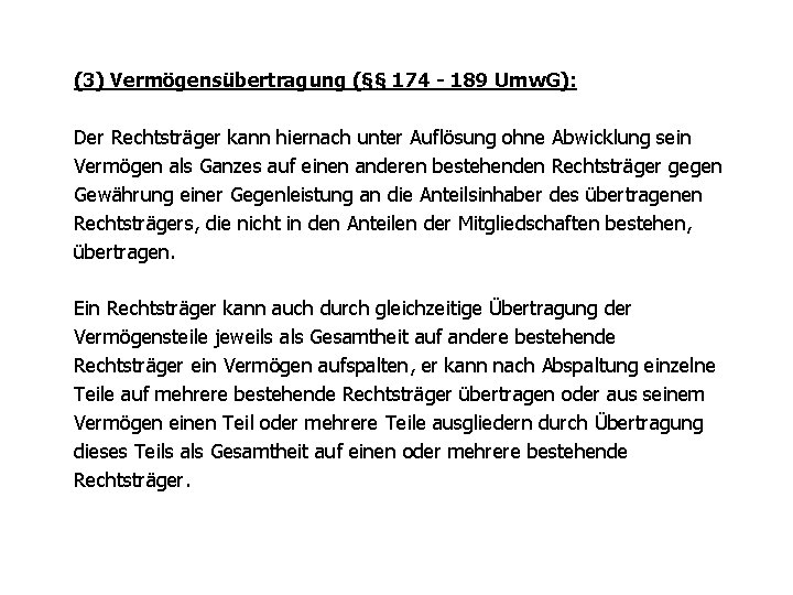 (3) Vermögensübertragung (§§ 174 - 189 Umw. G): Der Rechtsträger kann hiernach unter Auflösung