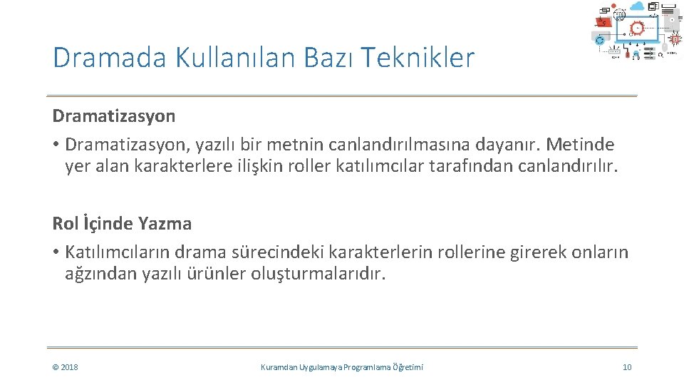 Dramada Kullanılan Bazı Teknikler Dramatizasyon • Dramatizasyon, yazılı bir metnin canlandırılmasına dayanır. Metinde yer Dramada Kullanılan Bazı Teknikler Dramatizasyon • Dramatizasyon, yazılı bir metnin canlandırılmasına dayanır. Metinde yer