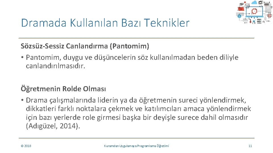 Dramada Kullanılan Bazı Teknikler Sözsüz-Sessiz Canlandırma (Pantomim) • Pantomim, duygu ve düşüncelerin söz kullanılmadan Dramada Kullanılan Bazı Teknikler Sözsüz-Sessiz Canlandırma (Pantomim) • Pantomim, duygu ve düşüncelerin söz kullanılmadan