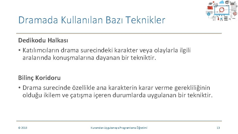 Dramada Kullanılan Bazı Teknikler Dedikodu Halkası • Katılımcıların drama surecindeki karakter veya olaylarla ilgili Dramada Kullanılan Bazı Teknikler Dedikodu Halkası • Katılımcıların drama surecindeki karakter veya olaylarla ilgili