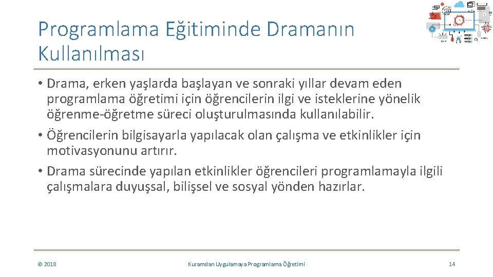 Programlama Eğitiminde Dramanın Kullanılması • Drama, erken yaşlarda başlayan ve sonraki yıllar devam eden Programlama Eğitiminde Dramanın Kullanılması • Drama, erken yaşlarda başlayan ve sonraki yıllar devam eden