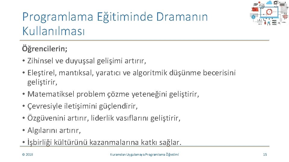 Programlama Eğitiminde Dramanın Kullanılması Öğrencilerin; • Zihinsel ve duyuşsal gelişimi artırır, • Eleştirel, mantıksal, Programlama Eğitiminde Dramanın Kullanılması Öğrencilerin; • Zihinsel ve duyuşsal gelişimi artırır, • Eleştirel, mantıksal,