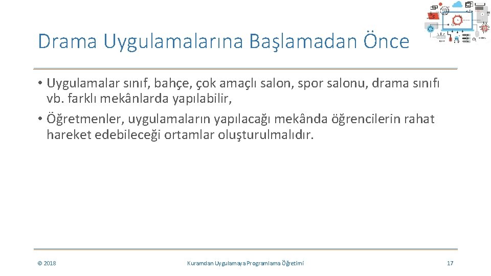 Drama Uygulamalarına Başlamadan Önce • Uygulamalar sınıf, bahçe, çok amaçlı salon, spor salonu, drama Drama Uygulamalarına Başlamadan Önce • Uygulamalar sınıf, bahçe, çok amaçlı salon, spor salonu, drama