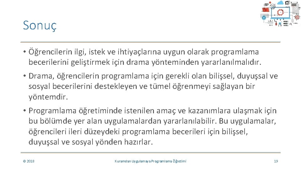 Sonuç • Öğrencilerin ilgi, istek ve ihtiyaçlarına uygun olarak programlama becerilerini geliştirmek için drama Sonuç • Öğrencilerin ilgi, istek ve ihtiyaçlarına uygun olarak programlama becerilerini geliştirmek için drama