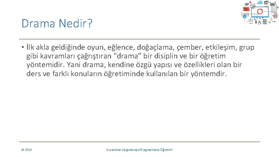 Drama Nedir? • İlk akla geldiğinde oyun, eğlence, doğaçlama, çember, etkileşim, grup gibi kavramları Drama Nedir? • İlk akla geldiğinde oyun, eğlence, doğaçlama, çember, etkileşim, grup gibi kavramları
