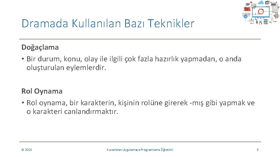 Dramada Kullanılan Bazı Teknikler Doğaçlama • Bir durum, konu, olay ile ilgili çok fazla Dramada Kullanılan Bazı Teknikler Doğaçlama • Bir durum, konu, olay ile ilgili çok fazla