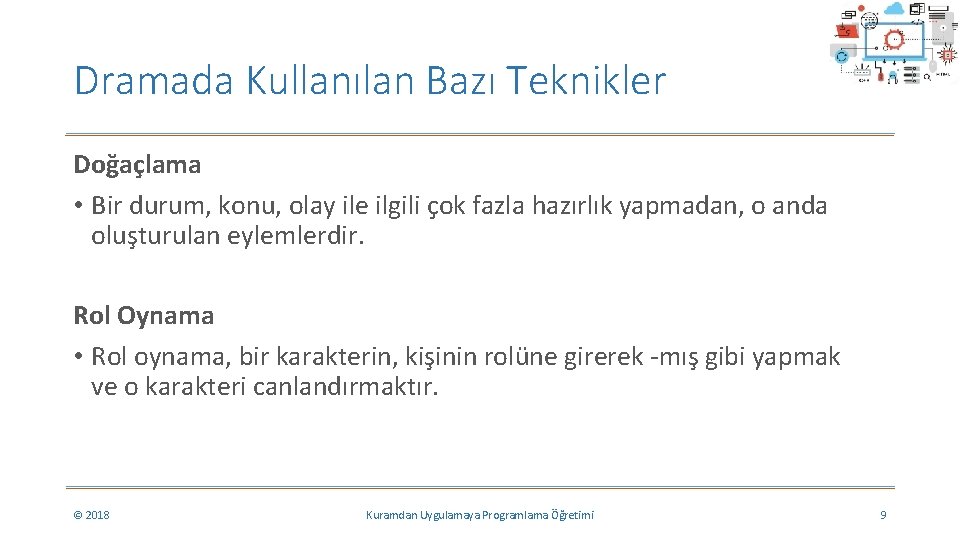 Dramada Kullanılan Bazı Teknikler Doğaçlama • Bir durum, konu, olay ile ilgili çok fazla Dramada Kullanılan Bazı Teknikler Doğaçlama • Bir durum, konu, olay ile ilgili çok fazla