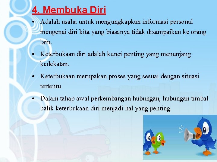 4. Membuka Diri • Adalah usaha untuk mengungkapkan informasi personal mengenai diri kita yang