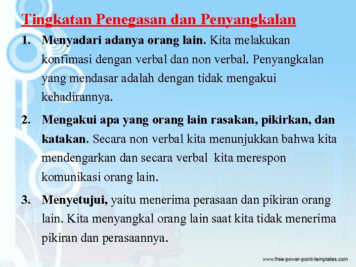 Tingkatan Penegasan dan Penyangkalan 1. Menyadari adanya orang lain. Kita melakukan konfimasi dengan verbal Tingkatan Penegasan dan Penyangkalan 1. Menyadari adanya orang lain. Kita melakukan konfimasi dengan verbal