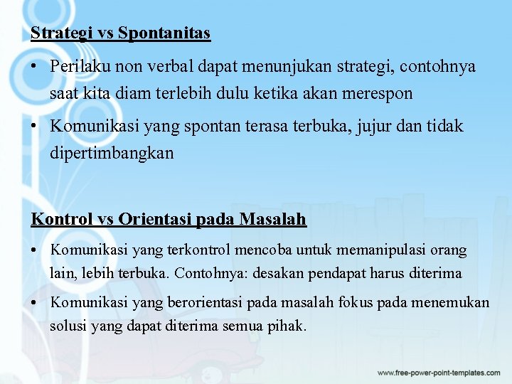 Strategi vs Spontanitas • Perilaku non verbal dapat menunjukan strategi, contohnya saat kita diam Strategi vs Spontanitas • Perilaku non verbal dapat menunjukan strategi, contohnya saat kita diam