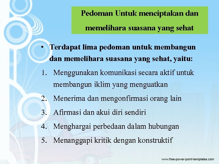 Pedoman Untuk menciptakan dan memelihara suasana yang sehat • Terdapat lima pedoman untuk membangun Pedoman Untuk menciptakan dan memelihara suasana yang sehat • Terdapat lima pedoman untuk membangun