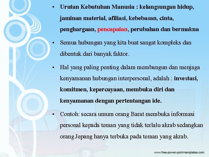  • Urutan Kebutuhan Manusia : kelangsungan hidup, jaminan material, afiliasi, kebebasan, cinta, penghargaan,