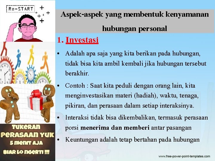 Aspek-aspek yang membentuk kenyamanan hubungan personal 1. Investasi • Adalah apa saja yang kita Aspek-aspek yang membentuk kenyamanan hubungan personal 1. Investasi • Adalah apa saja yang kita