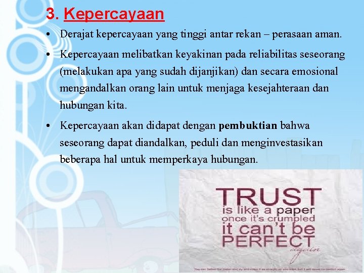 3. Kepercayaan • Derajat kepercayaan yang tinggi antar rekan – perasaan aman. • Kepercayaan