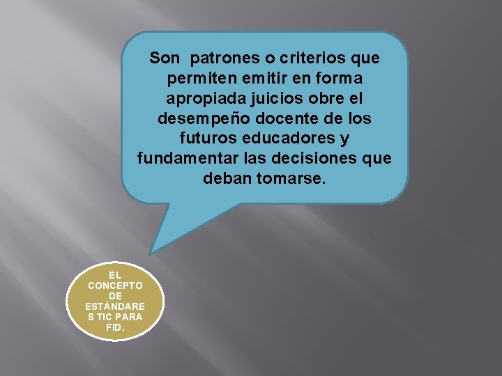 Son patrones o criterios que permiten emitir en forma apropiada juicios obre el desempeño