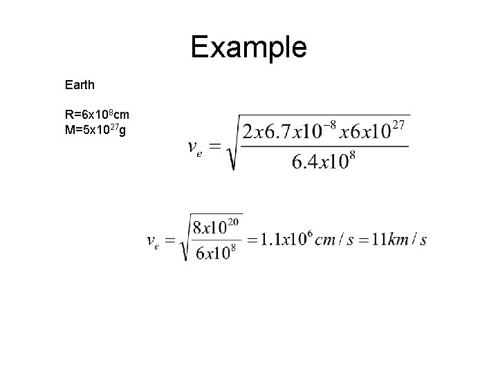 Example Earth R=6 x 108 cm M=5 x 1027 g Example Earth R=6 x 108 cm M=5 x 1027 g
