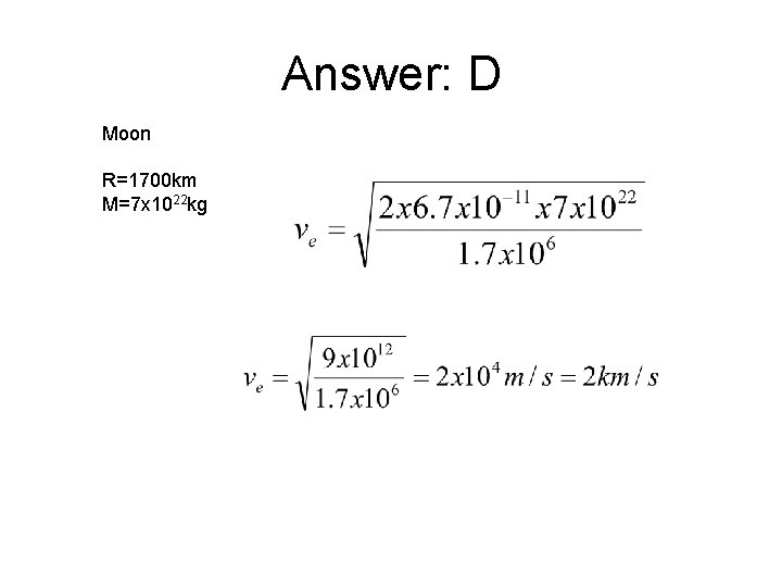 Answer: D Moon R=1700 km M=7 x 1022 kg Answer: D Moon R=1700 km M=7 x 1022 kg