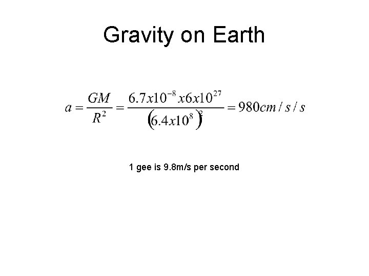 Gravity on Earth 1 gee is 9. 8 m/s per second Gravity on Earth 1 gee is 9. 8 m/s per second