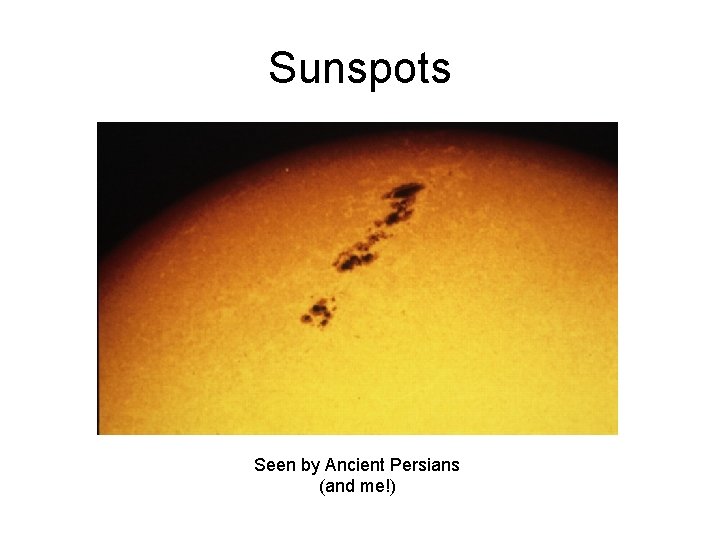 Sunspots Seen by Ancient Persians (and me!) Sunspots Seen by Ancient Persians (and me!)