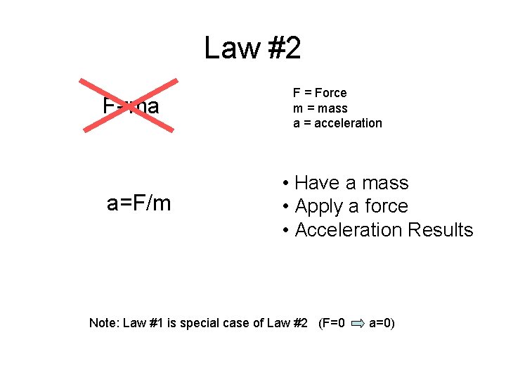 Law #2 F=ma a=F/m F = Force m = mass a = acceleration • Law #2 F=ma a=F/m F = Force m = mass a = acceleration •