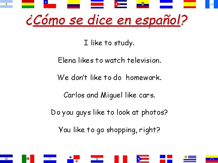 ¿Cómo se dice en español? I like to study. Elena likes to watch television. ¿Cómo se dice en español? I like to study. Elena likes to watch television.