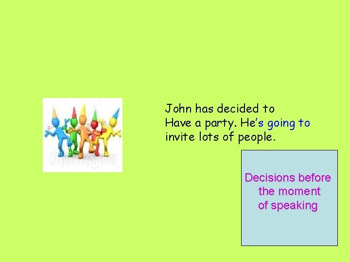 John has decided to Have a party. He’s going to invite lots of people.