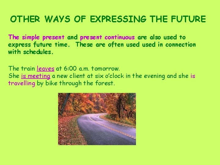 OTHER WAYS OF EXPRESSING THE FUTURE The simple present and present continuous are also
