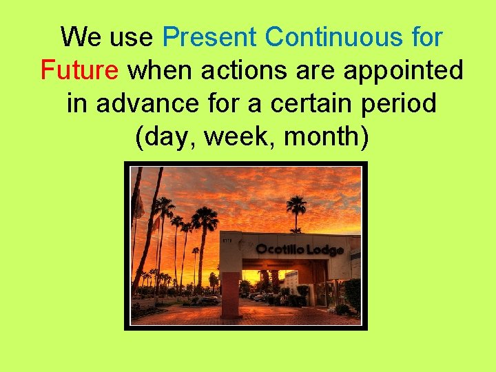 We use Present Continuous for Future when actions are appointed in advance for a