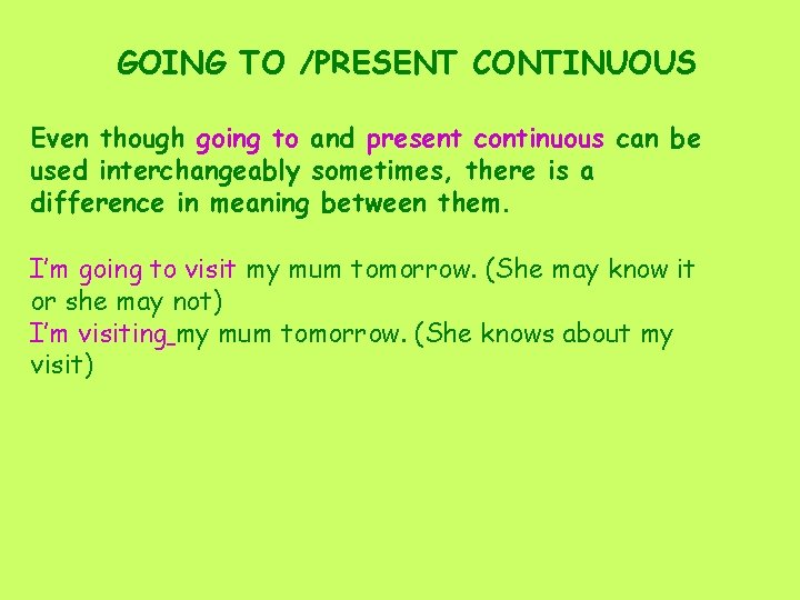 GOING TO /PRESENT CONTINUOUS Even though going to and present continuous can be used