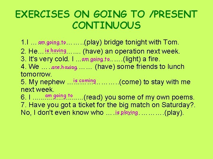 EXERCISES ON GOING TO /PRESENT CONTINUOUS am going to 1. I …………………. . (play)