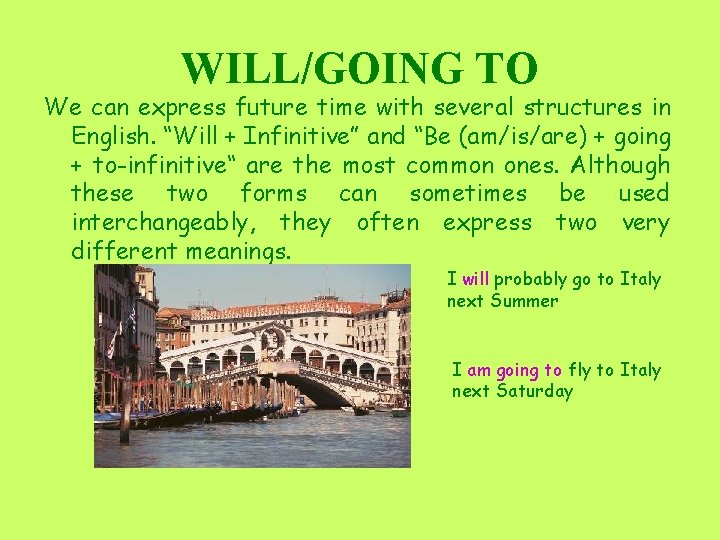 WILL/GOING TO We can express future time with several structures in English. “Will +