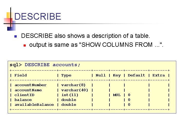 DESCRIBE n DESCRIBE also shows a description of a table. n output is same