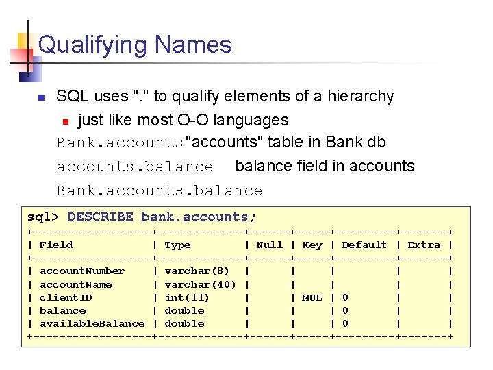Qualifying Names n SQL uses ". " to qualify elements of a hierarchy n