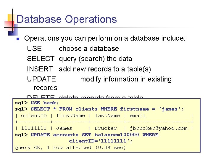Database Operations n Operations you can perform on a database include: USE choose a