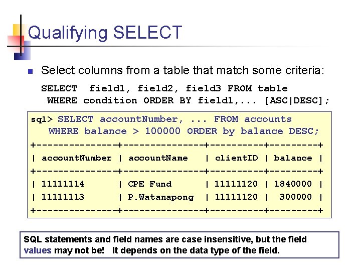 Qualifying SELECT n Select columns from a table that match some criteria: SELECT field