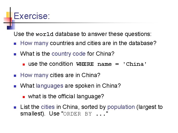 Exercise: Use the world database to answer these questions: n How many countries and