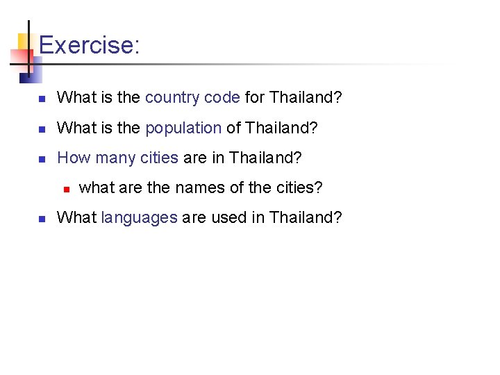 Exercise: n What is the country code for Thailand? n What is the population