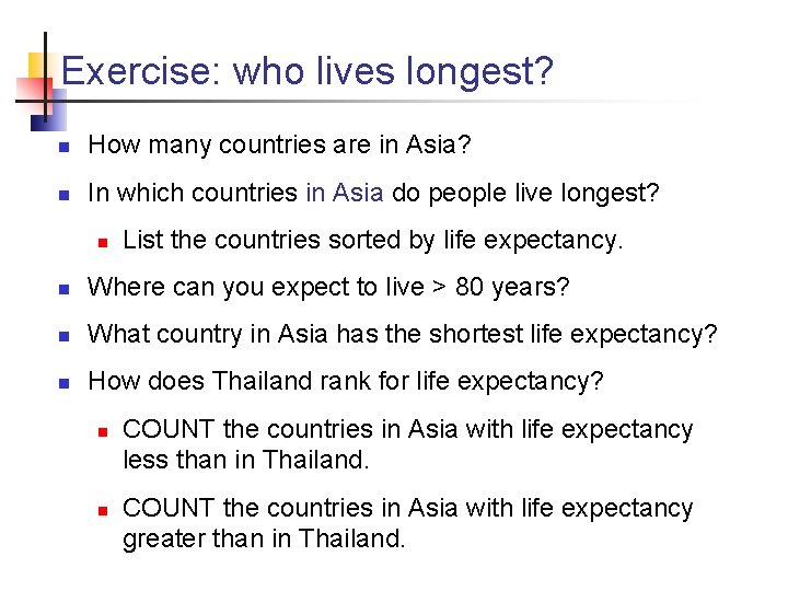 Exercise: who lives longest? n How many countries are in Asia? n In which