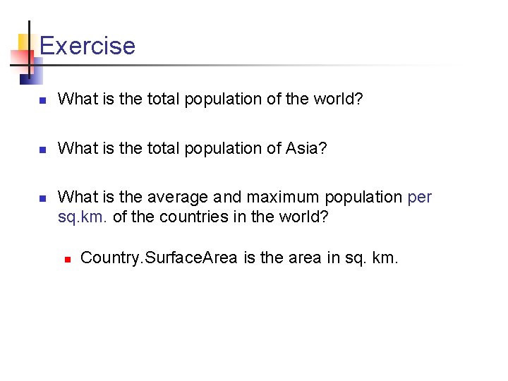 Exercise n What is the total population of the world? n What is the