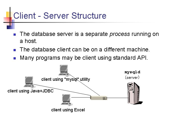 Client - Server Structure n n n The database server is a separate process