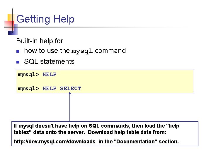 Getting Help Built-in help for n how to use the mysql command n SQL