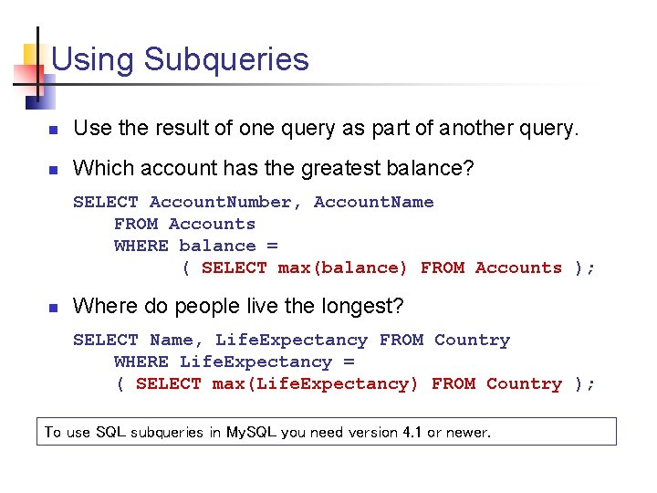 Using Subqueries n Use the result of one query as part of another query.
