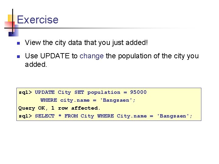 Exercise n n View the city data that you just added! Use UPDATE to