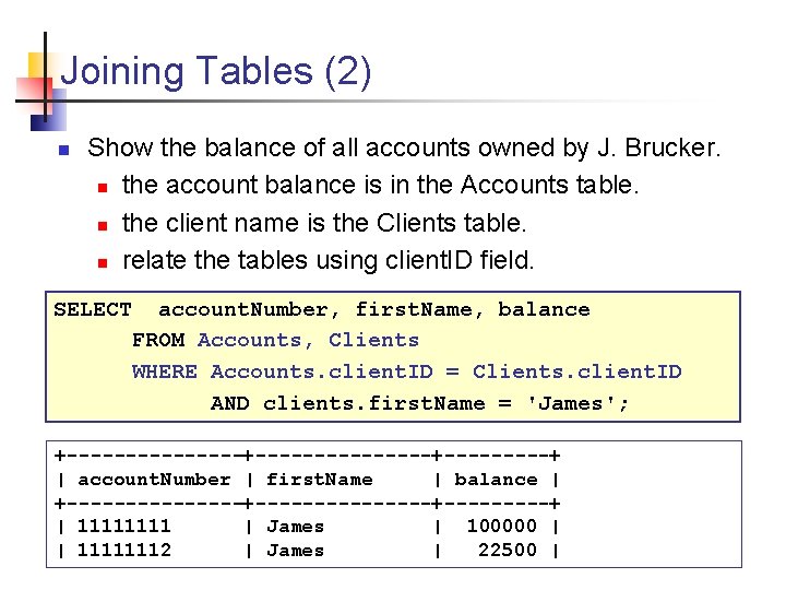 Joining Tables (2) n Show the balance of all accounts owned by J. Brucker.