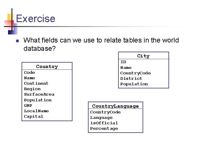 Exercise n What fields can we use to relate tables in the world database?