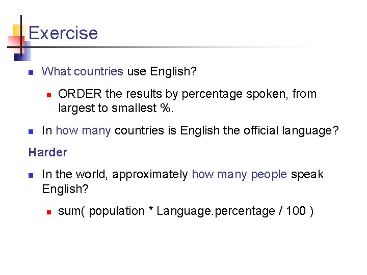 Exercise n What countries use English? n n ORDER the results by percentage spoken,