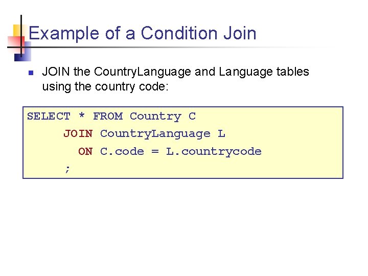 Example of a Condition Join n JOIN the Country. Language and Language tables using