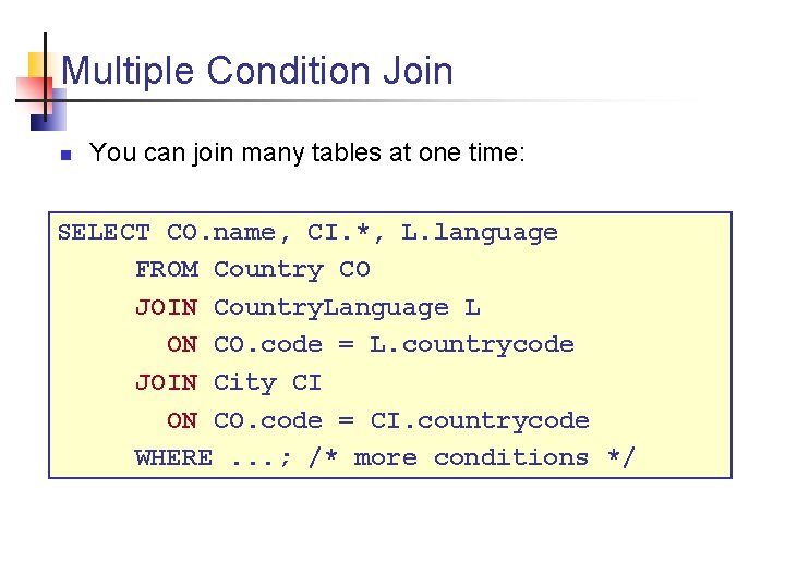Multiple Condition Join n You can join many tables at one time: SELECT CO.