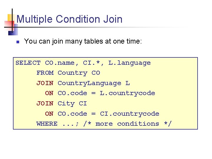 Multiple Condition Join n You can join many tables at one time: SELECT CO.